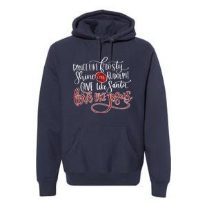 Dance Like Frosty Shine Like Rudolph Give Like Santa Love Like Jesus Christmas Premium Hoodie