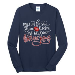 Dance Like Frosty Shine Like Rudolph Give Like Santa Love Like Jesus Christmas Tall Long Sleeve T-Shirt