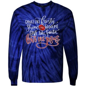 Dance Like Frosty Shine Like Rudolph Give Like Santa Love Like Jesus Christmas Tie-Dye Long Sleeve Shirt