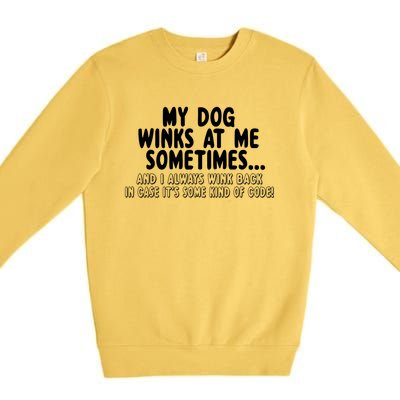 Dog Lover Funny Gift My Dog Winks At Me Sometimes Gift Premium Crewneck Sweatshirt