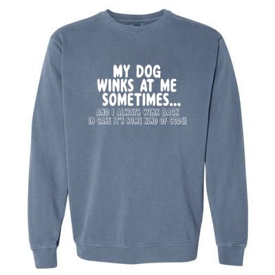 Dog Lover Funny Gift My Dog Winks At Me Sometimes Gift Garment-Dyed Sweatshirt