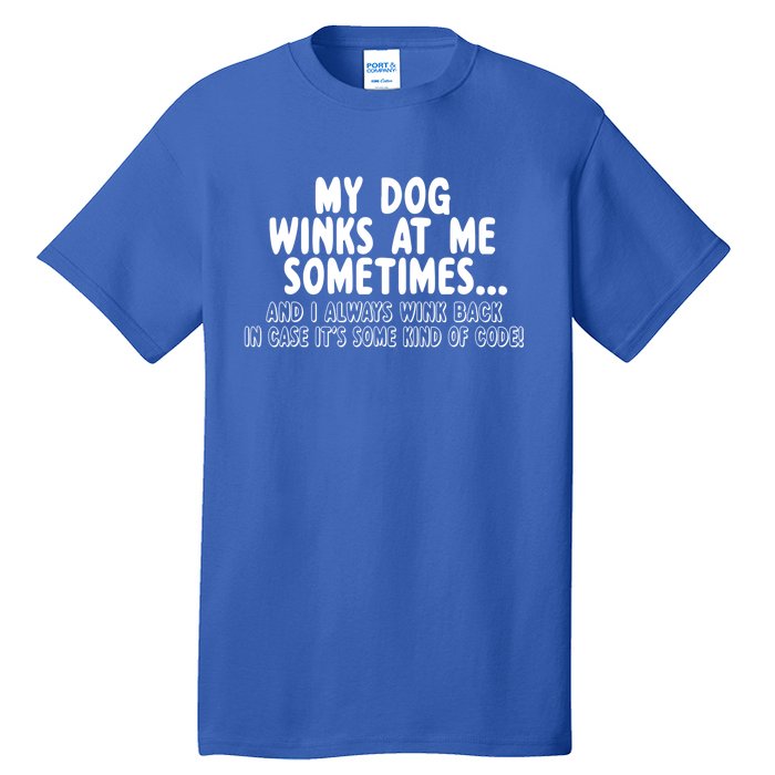 Dog Lover Funny Gift My Dog Winks At Me Sometimes Gift Tall T-Shirt