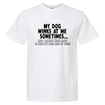 Dog Lover Funny Gift My Dog Winks At Me Sometimes Gift Garment-Dyed Heavyweight T-Shirt