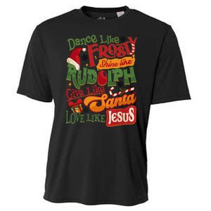 Dance Like Frosty Shine Rudolph Give Santa Love Like Jesus Cooling Performance Crew T-Shirt