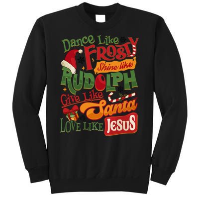 Dance Like Frosty Shine Rudolph Give Santa Love Like Jesus Sweatshirt