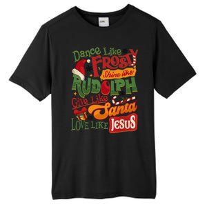 Dance Like Frosty Shine Rudolph Give Santa Love Like Jesus Tall Fusion ChromaSoft Performance T-Shirt