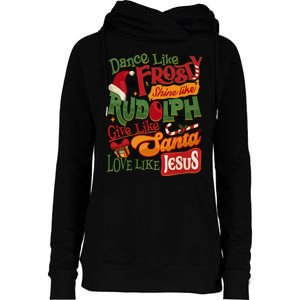 Dance Like Frosty Shine Rudolph Give Santa Love Like Jesus Womens Funnel Neck Pullover Hood