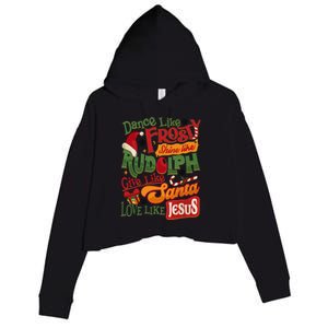 Dance Like Frosty Shine Rudolph Give Santa Love Like Jesus Crop Fleece Hoodie