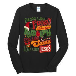 Dance Like Frosty Shine Rudolph Give Santa Love Like Jesus Tall Long Sleeve T-Shirt