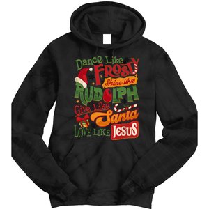 Dance Like Frosty Shine Rudolph Give Santa Love Like Jesus Tie Dye Hoodie