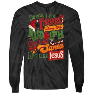 Dance Like Frosty Shine Rudolph Give Santa Love Like Jesus Tie-Dye Long Sleeve Shirt