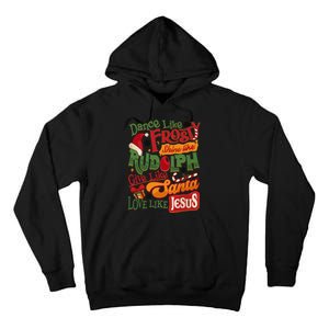 Dance Like Frosty Shine Rudolph Give Santa Love Like Jesus Tall Hoodie