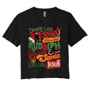 Dance Like Frosty Shine Rudolph Give Santa Love Like Jesus Women's Crop Top Tee