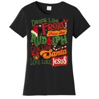 Dance Like Frosty Shine Rudolph Give Santa Love Like Jesus Women's T-Shirt