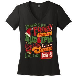 Dance Like Frosty Shine Rudolph Give Santa Love Like Jesus Women's V-Neck T-Shirt