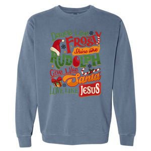 Dance Like Frosty Shine Rudolph Give Santa Love Like Jesus Garment-Dyed Sweatshirt