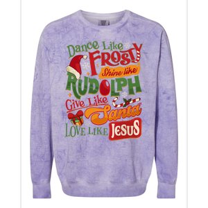 Dance Like Frosty Shine Rudolph Give Santa Love Like Jesus Colorblast Crewneck Sweatshirt