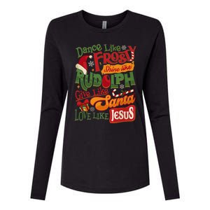 Dance Like Frosty Shine Rudolph Give Santa Love Like Jesus Womens Cotton Relaxed Long Sleeve T-Shirt