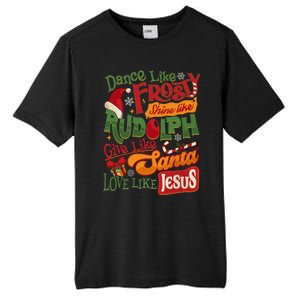 Dance Like Frosty Shine Rudolph Give Santa Love Like Jesus Tall Fusion ChromaSoft Performance T-Shirt