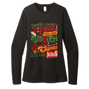 Dance Like Frosty Shine Rudolph Give Santa Love Like Jesus Womens CVC Long Sleeve Shirt