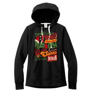 Dance Like Frosty Shine Rudolph Give Santa Love Like Jesus Women's Fleece Hoodie