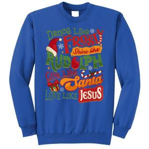 Dance Like Frosty Shine Rudolph Give Santa Love Like Jesus Sweatshirt