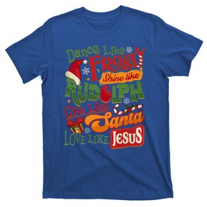 Dance Like Frosty Shine Rudolph Give Santa Love Like Jesus T-Shirt