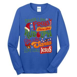 Dance Like Frosty Shine Rudolph Give Santa Love Like Jesus Tall Long Sleeve T-Shirt