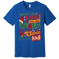 Dance Like Frosty Shine Rudolph Give Santa Love Like Jesus Premium T-Shirt