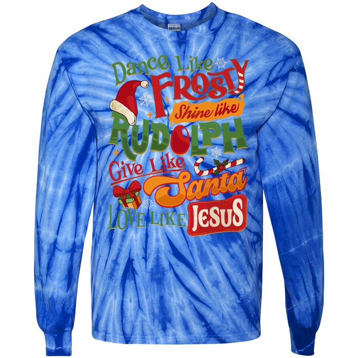 Dance Like Frosty Shine Rudolph Give Santa Love Like Jesus Tie-Dye Long Sleeve Shirt