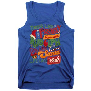 Dance Like Frosty Shine Rudolph Give Santa Love Like Jesus Tank Top