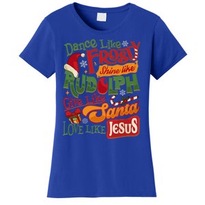 Dance Like Frosty Shine Rudolph Give Santa Love Like Jesus Women's T-Shirt