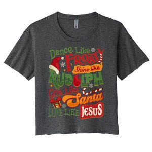 Dance Like Frosty Shine Rudolph Give Santa Love Like Jesus Women's Crop Top Tee