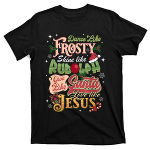 Dance Like Frosty Shine Rudolph Give Santa Love Like Jesus T-Shirt