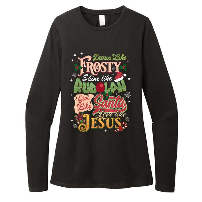 Dance Like Frosty Shine Rudolph Give Santa Love Like Jesus Womens CVC Long Sleeve Shirt