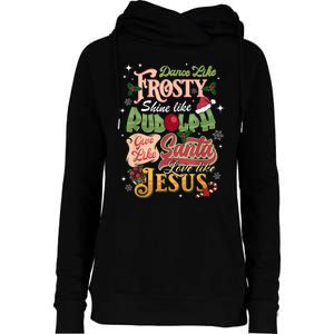 Dance Like Frosty Shine Rudolph Give Santa Love Like Jesus Womens Funnel Neck Pullover Hood