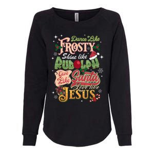 Dance Like Frosty Shine Rudolph Give Santa Love Like Jesus Womens California Wash Sweatshirt