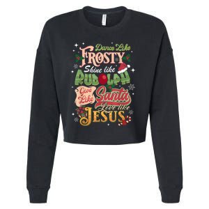 Dance Like Frosty Shine Rudolph Give Santa Love Like Jesus Cropped Pullover Crew