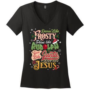 Dance Like Frosty Shine Rudolph Give Santa Love Like Jesus Women's V-Neck T-Shirt