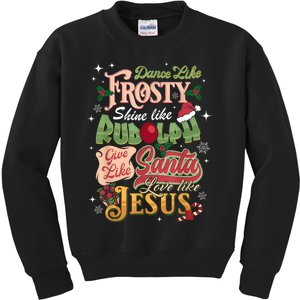 Dance Like Frosty Shine Rudolph Give Santa Love Like Jesus Kids Sweatshirt