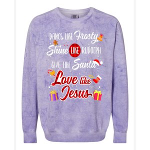 Dance Like Frosty Shine Rudolph Give Santa Love Like Jesus Colorblast Crewneck Sweatshirt