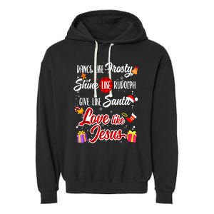 Dance Like Frosty Shine Rudolph Give Santa Love Like Jesus Garment-Dyed Fleece Hoodie