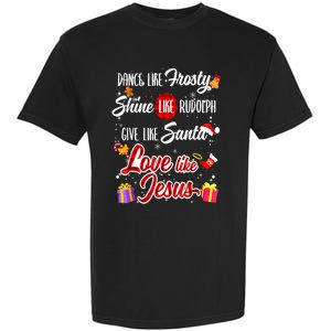 Dance Like Frosty Shine Rudolph Give Santa Love Like Jesus Garment-Dyed Heavyweight T-Shirt