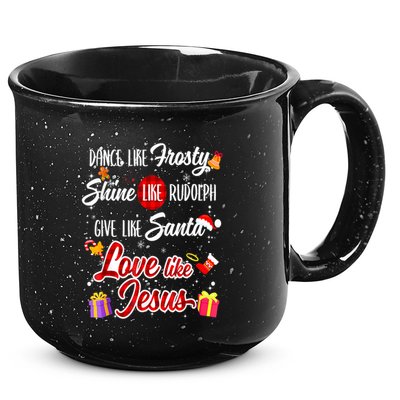 Dance Like Frosty Shine Rudolph Give Santa Love Like Jesus 15oz Campfire Ceramic Mug