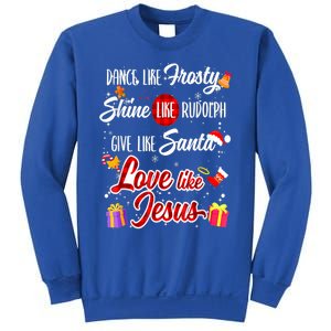 Dance Like Frosty Shine Rudolph Give Santa Love Like Jesus Sweatshirt