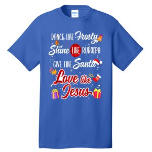 Dance Like Frosty Shine Rudolph Give Santa Love Like Jesus Tall T-Shirt