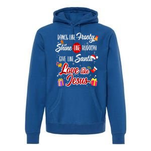 Dance Like Frosty Shine Rudolph Give Santa Love Like Jesus Premium Hoodie