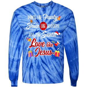 Dance Like Frosty Shine Rudolph Give Santa Love Like Jesus Tie-Dye Long Sleeve Shirt