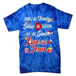 Dance Like Frosty Shine Rudolph Give Santa Love Like Jesus Tie-Dye T-Shirt