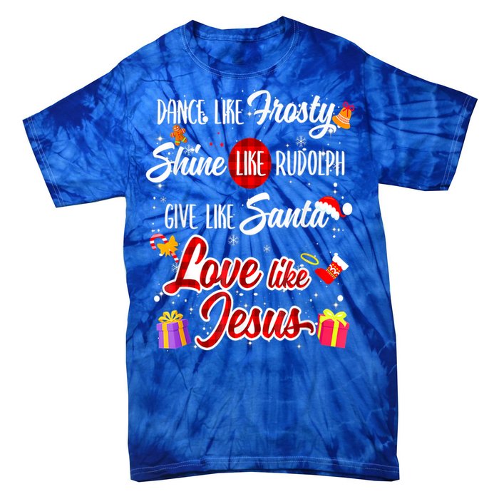 Dance Like Frosty Shine Rudolph Give Santa Love Like Jesus Tie-Dye T-Shirt